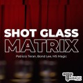 ���۶� ��Ʈ���� - Shot Glass Matrix